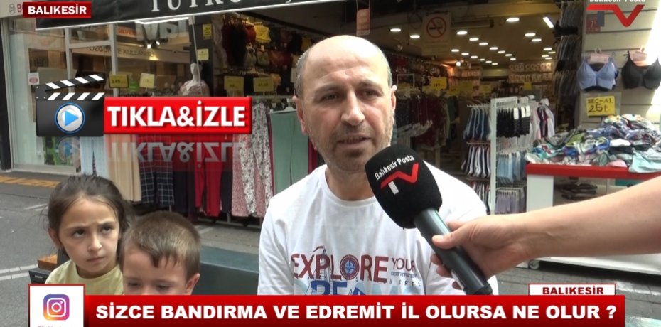 SİZCE BANDIRMA VE EDREMİT İL OLURSA NE OLUR ?