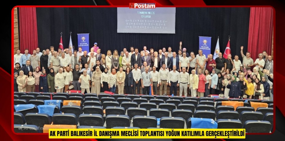AK PARTİ BALIKESİR İL DANIŞMA MECLİSİ TOPLANTISI YOĞUN KATILIMLA GERÇEKLEŞTİRİLDİ