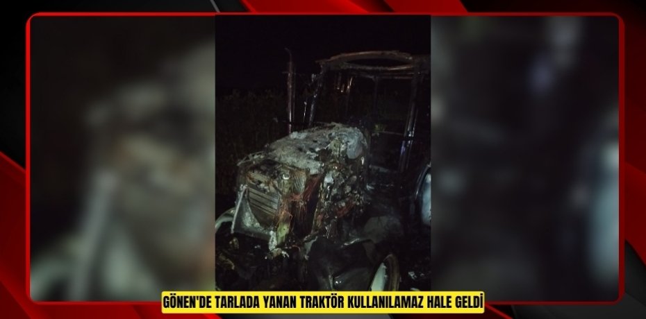 Gönen'de tarlada yanan traktör kullanılamaz hale geldi  