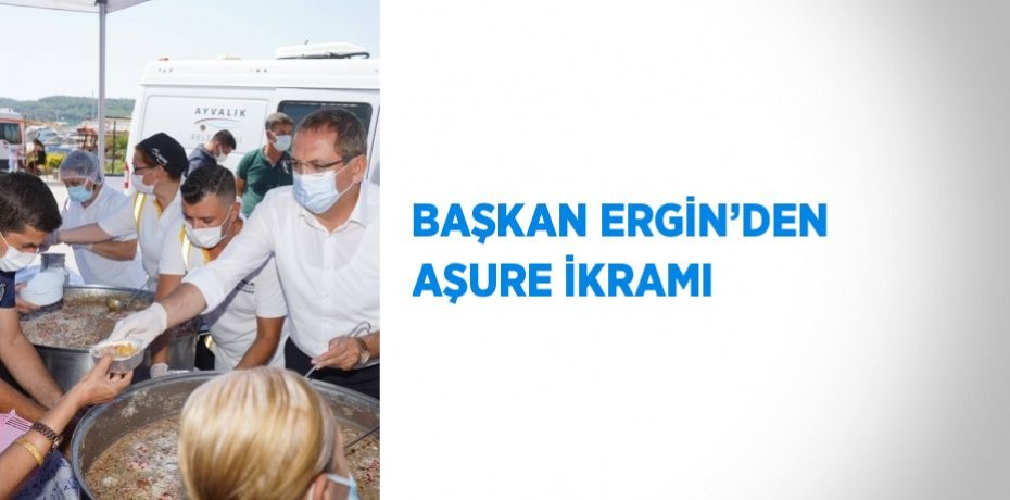BAŞKAN ERGİN’DEN AŞURE İKRAMI