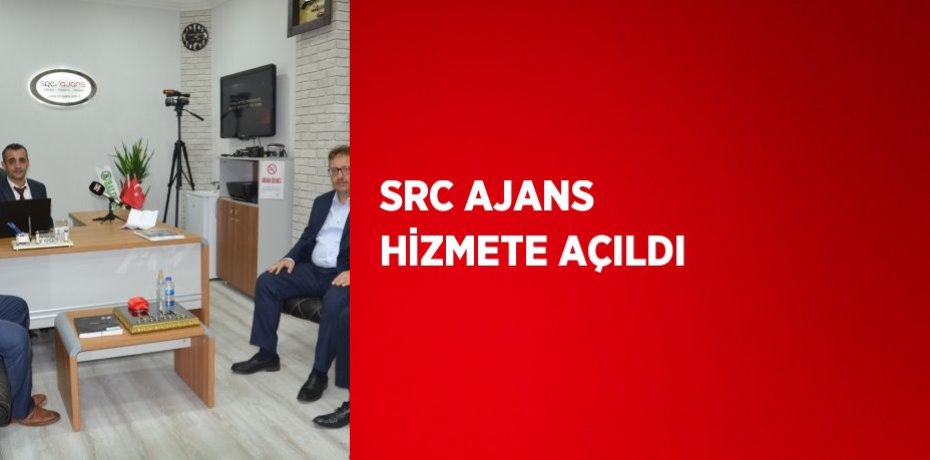 SRC AJANS HİZMETE AÇILDI