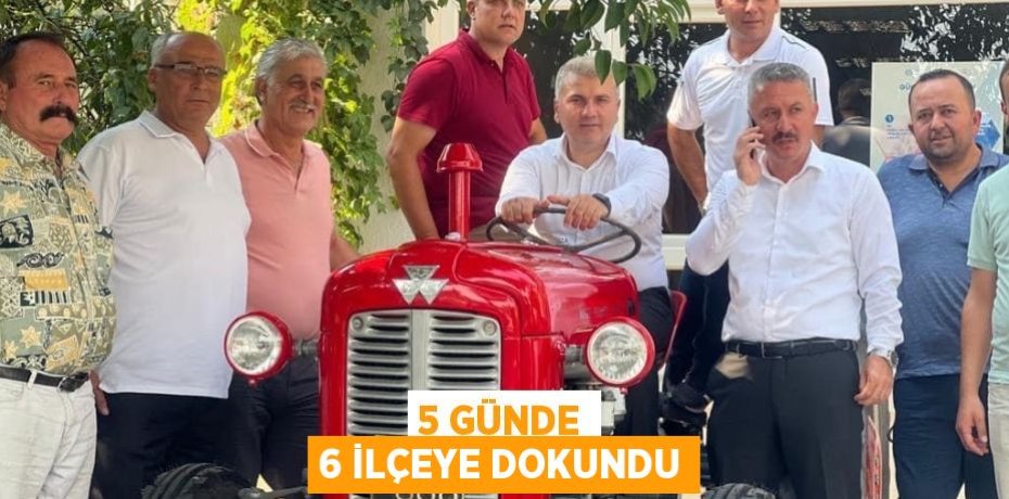 5 GÜNDE 6 İLÇEYE DOKUNDU