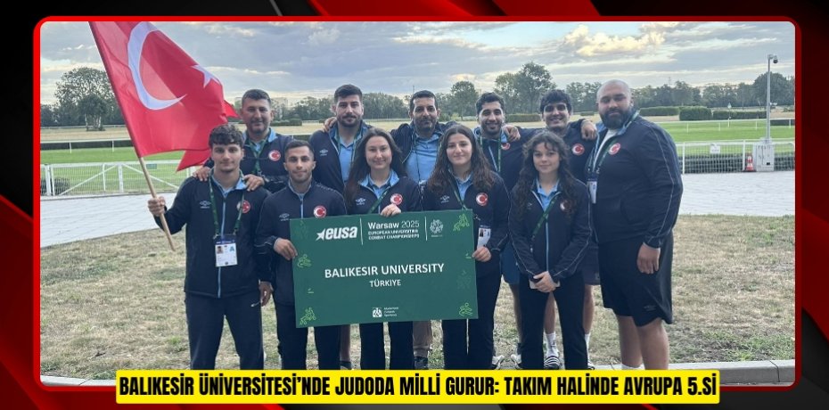 BALIKESİR ÜNİVERSİTESİ’NDE JUDODA MİLLİ GURUR: TAKIM HALİNDE AVRUPA 5.Sİ
