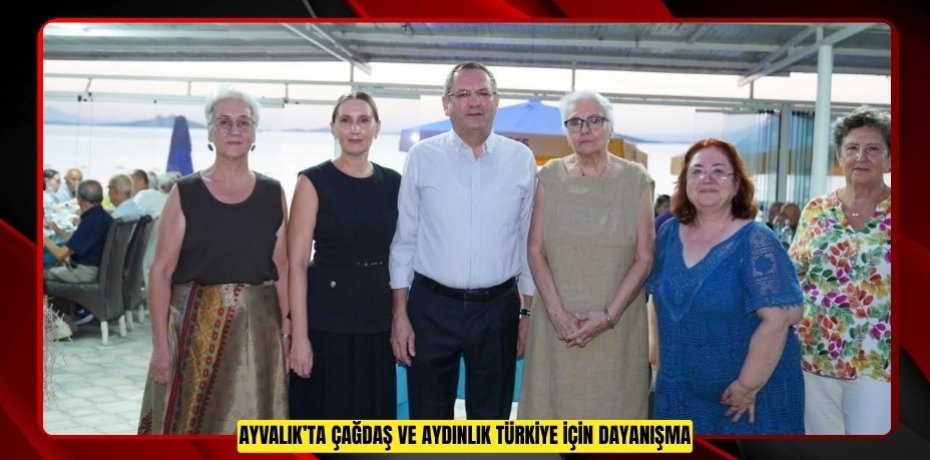 AYVALIK’TA ÇAĞDAŞ VE AYDINLIK TÜRKİYE İÇİN DAYANIŞMA