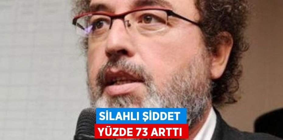Silahlı Şiddet Yüzde 73 Arttı