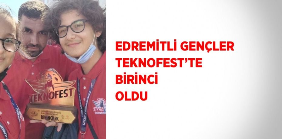 EDREMİTLİ GENÇLER TEKNOFEST’TE BİRİNCİ OLDU