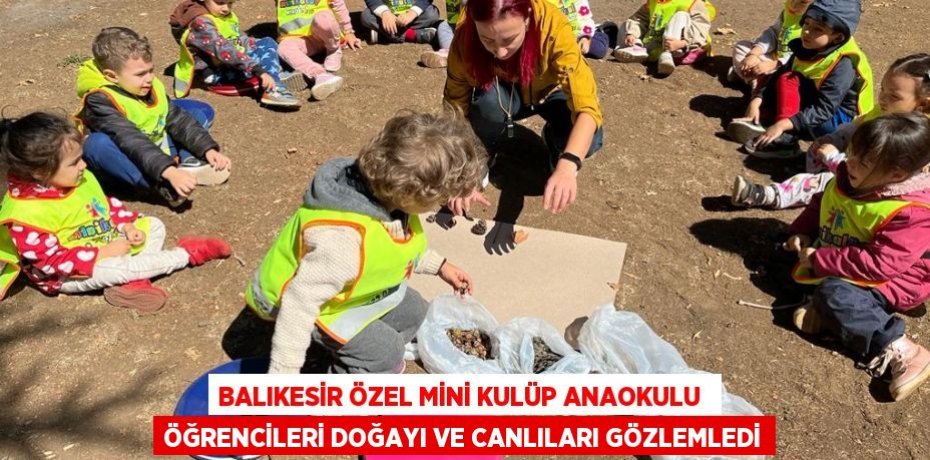 BALIKESİR ÖZEL MİNİ KULÜP ANAOKULU  ÖĞRENCİLERİ DOĞAYI VE CANLILARI GÖZLEMLEDİ