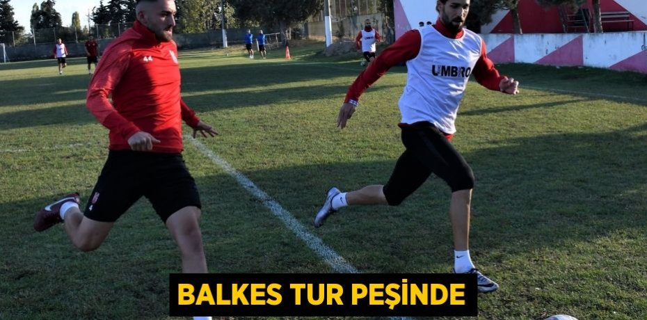 BALKES TUR PEŞİNDE