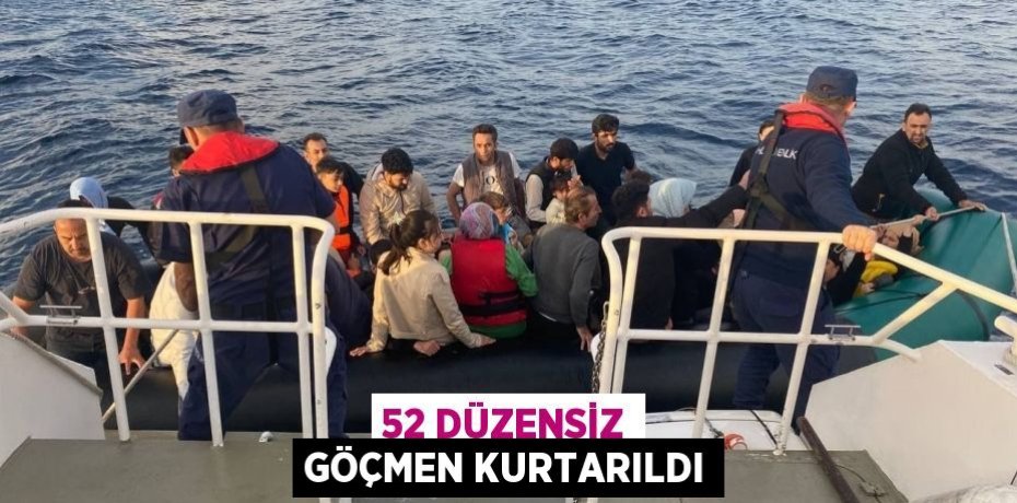 52 düzensiz göçmen kurtarıldı