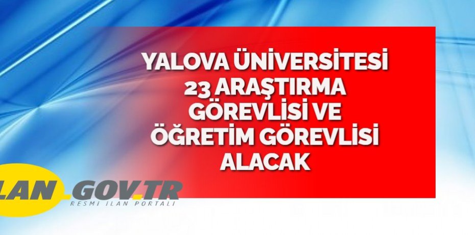 YALOVA ÜNİVERSİTESİ 23 ARAŞTIRMA GÖREVLİSİ VE ÖĞRETİM GÖREVLİSİ ALACAK
