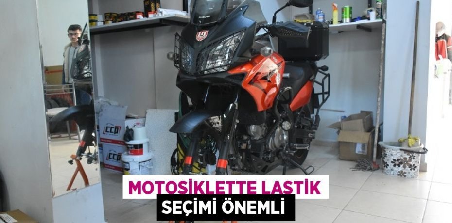 MOTOSİKLETTE LASTİK SEÇİMİ ÖNEMLİ