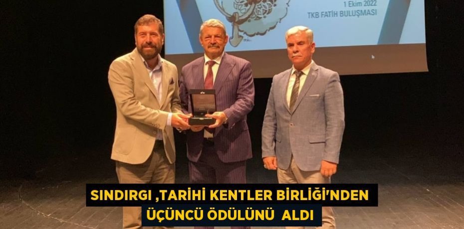 SINDIRGI ,TARİHİ KENTLER BİRLİĞİ'NDEN ÜÇÜNCÜ ÖDÜLÜNÜ  ALDI