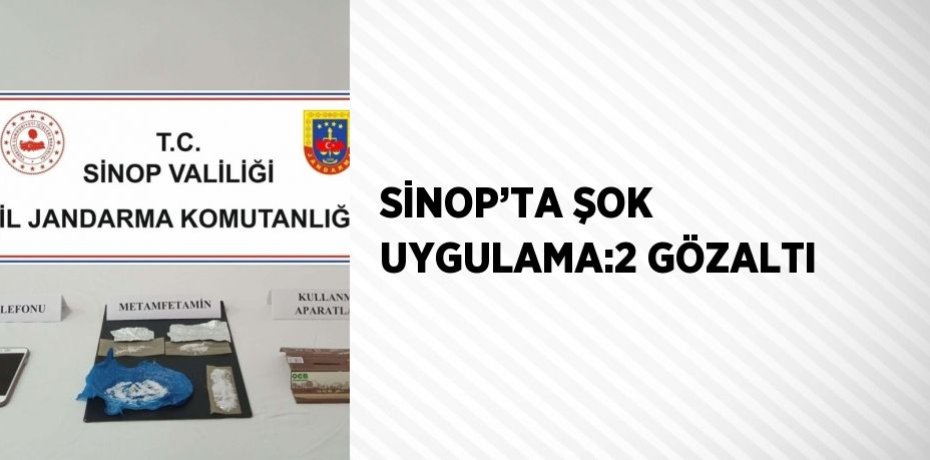 SİNOP’TA ŞOK UYGULAMA:2 GÖZALTI