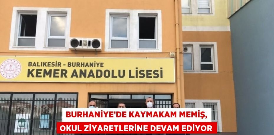 BURHANİYE’DE KAYMAKAM MEMİŞ, OKUL ZİYARETLERİNE DEVAM EDİYOR