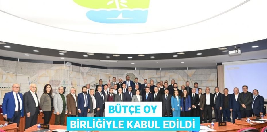 BÜTÇE OY BİRLİĞİYLE KABUL EDİLDİ