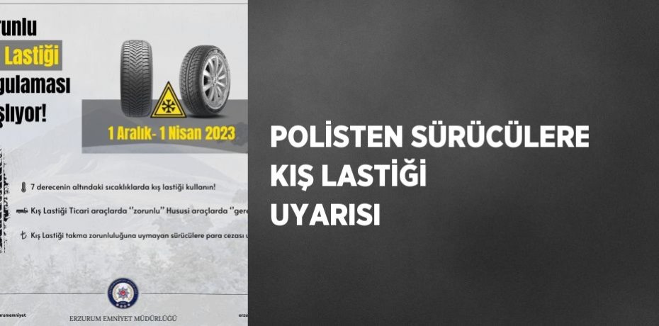 POLİSTEN SÜRÜCÜLERE KIŞ LASTİĞİ UYARISI