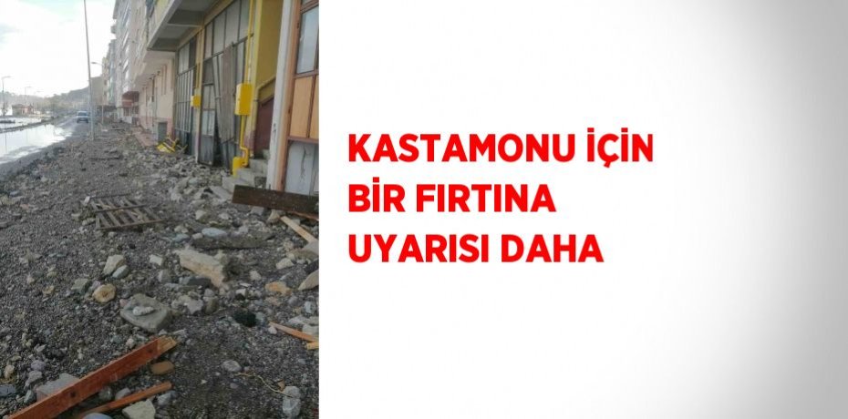 KASTAMONU İÇİN BİR FIRTINA UYARISI DAHA