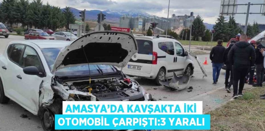 AMASYA’DA KAVŞAKTA İKİ OTOMOBİL ÇARPIŞTI:3 YARALI