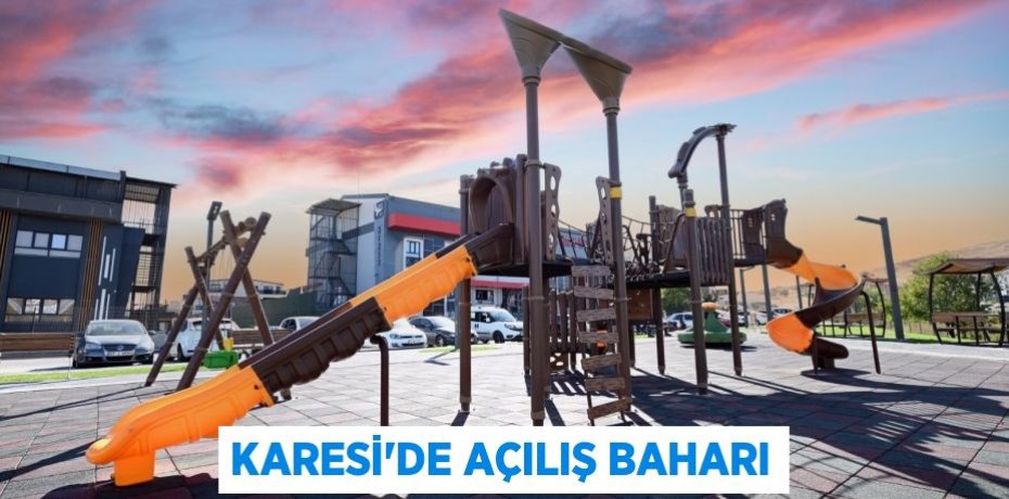 KARESİ’DE AÇILIŞ BAHARI