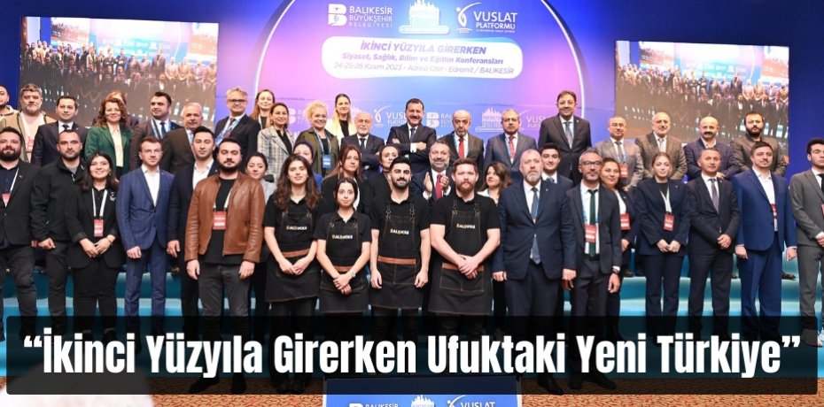 “İkinci Yüzyıla Girerken Ufuktaki Yeni Türkiye”