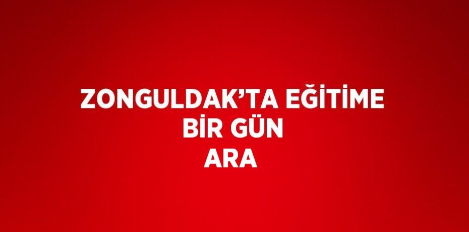 ZONGULDAK’TA EĞİTİME BİR GÜN ARA