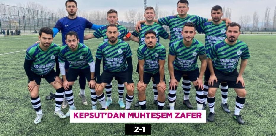 KEPSUT’DAN MUHTEŞEM ZAFER    2-1