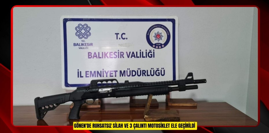 Gönen'de ruhsatsız silah ve 3 çalıntı motosiklet ele geçirildi  