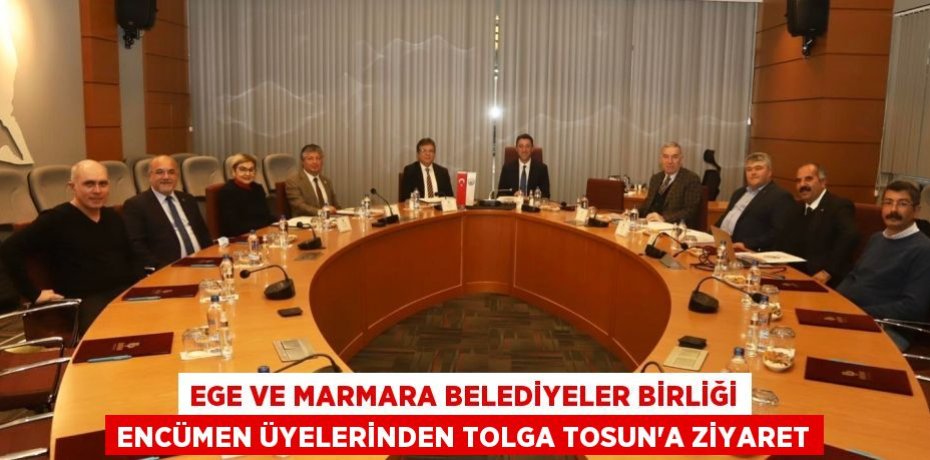 Ege ve Marmara Belediyeler Birliği Encümen Üyelerinden Tolga Tosun'a ziyaret
