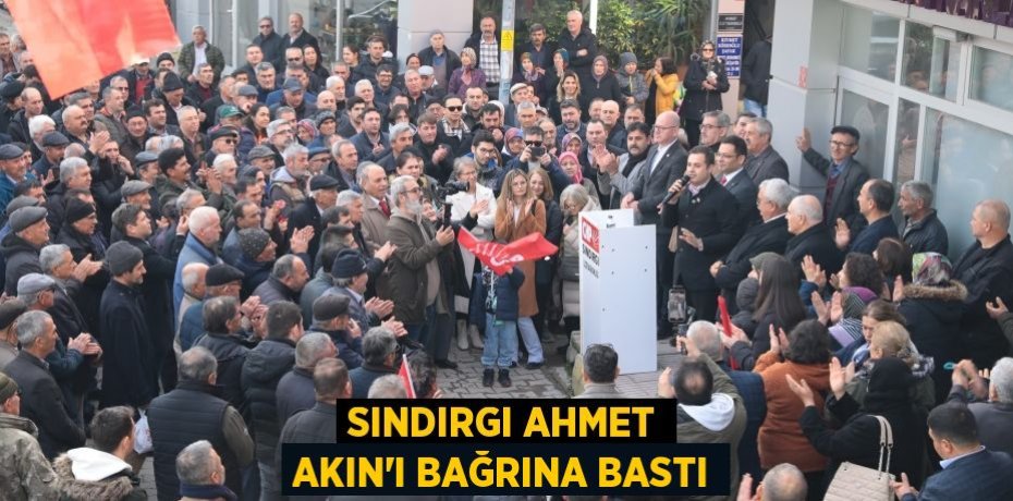 SINDIRGI AHMET AKIN’I BAĞRINA BASTI