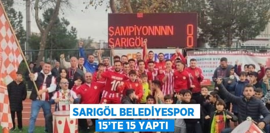 SARIGÖL BELEDİYESPOR 15’TE 15 YAPTI
