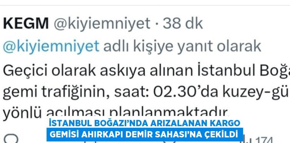 İSTANBUL BOĞAZI’NDA ARIZALANAN KARGO GEMİSİ AHIRKAPI DEMİR SAHASI’NA ÇEKİLDİ