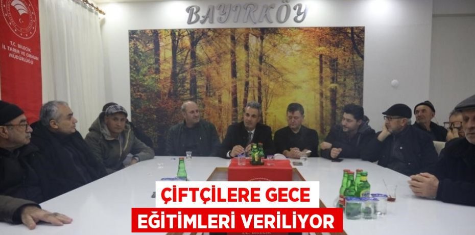 ÇİFTÇİLERE GECE EĞİTİMLERİ VERİLİYOR