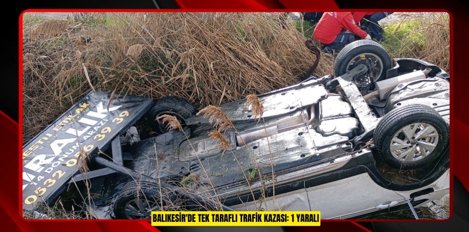 Balıkesir'de tek taraflı trafik kazası: 1 yaralı
