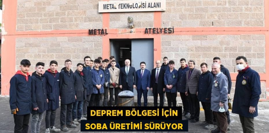 DEPREM BÖLGESİ İÇİN  SOBA ÜRETİMİ SÜRÜYOR