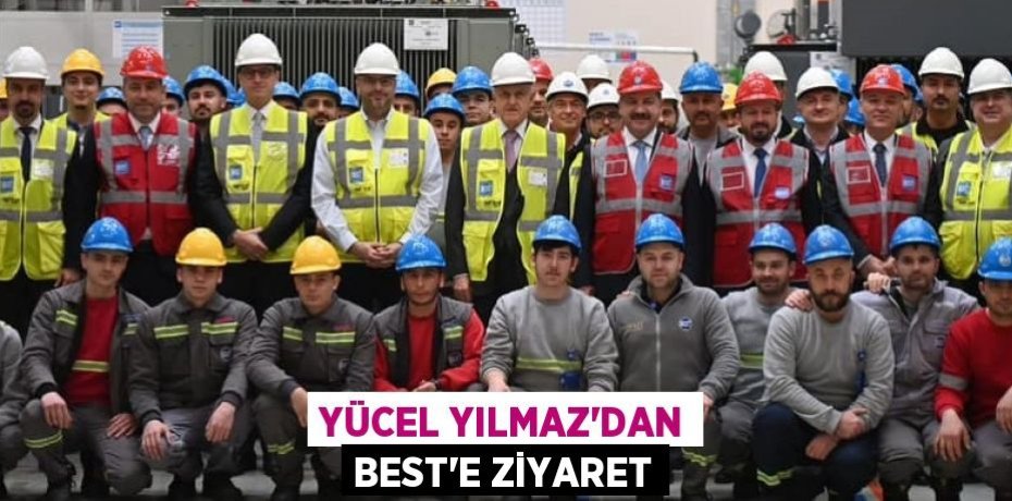 YÜCEL YILMAZ’DAN BEST’E ZİYARET