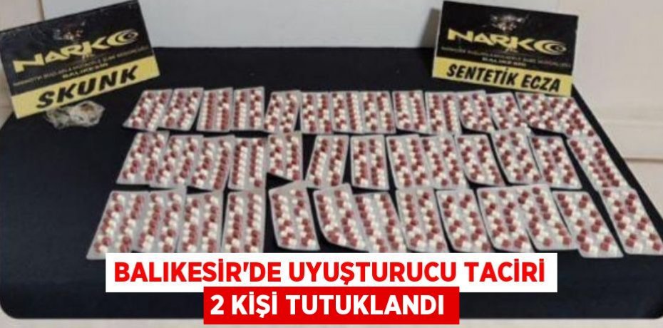 Balıkesir'de uyuşturucu taciri 2 kişi tutuklandı