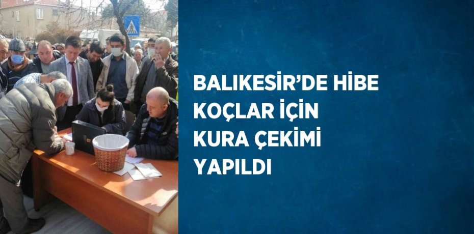 BALIKESİR’DE HİBE KOÇLAR İÇİN KURA ÇEKİMİ YAPILDI