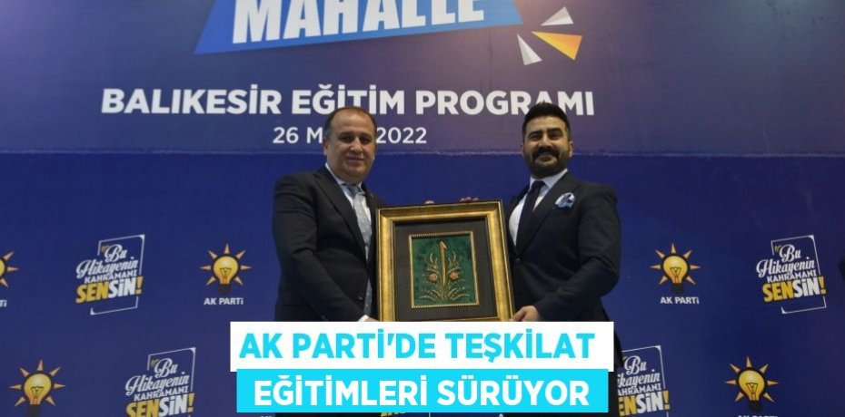 AK PARTİ’DE TEŞKİLAT  EĞİTİMLERİ SÜRÜYOR