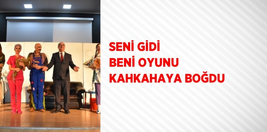 SENİ GİDİ BENİ OYUNU KAHKAHAYA BOĞDU