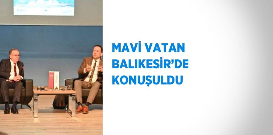 MAVİ VATAN BALIKESİR’DE KONUŞULDU