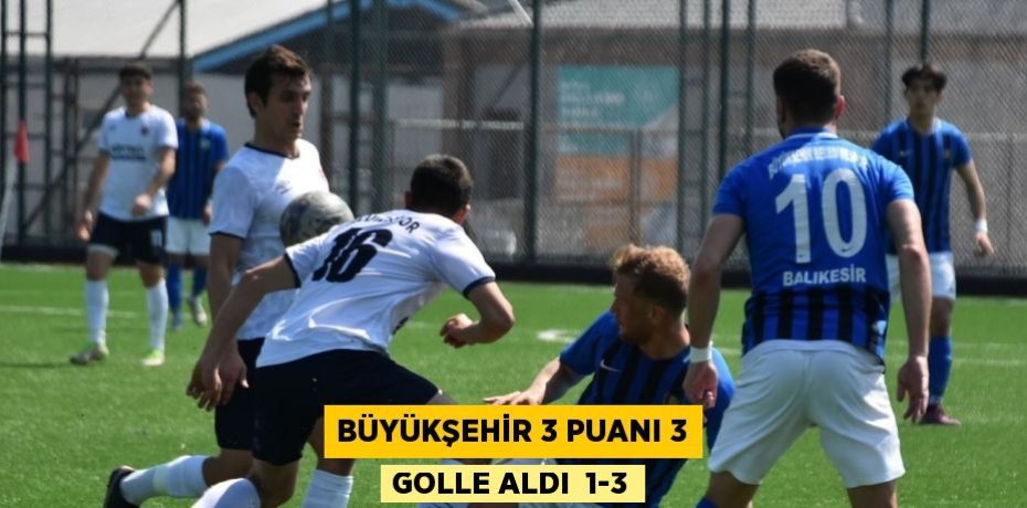 BÜYÜKŞEHİR 3 PUANI 3 GOLLE ALDI  1-3