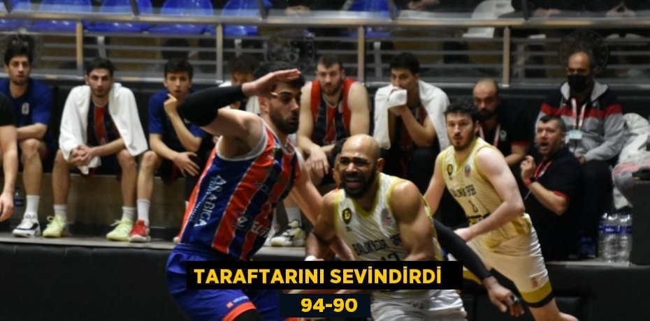 TARAFTARINI SEVİNDİRDİ      94-90