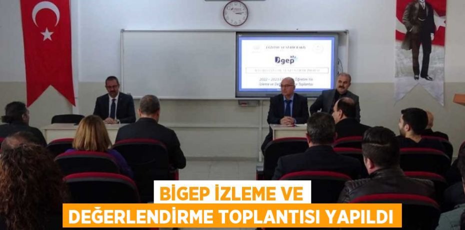 BİGEP İZLEME VE DEĞERLENDİRME TOPLANTISI YAPILDI