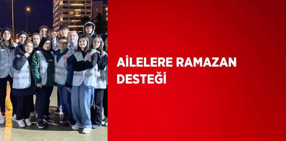 AİLELERE RAMAZAN DESTEĞİ