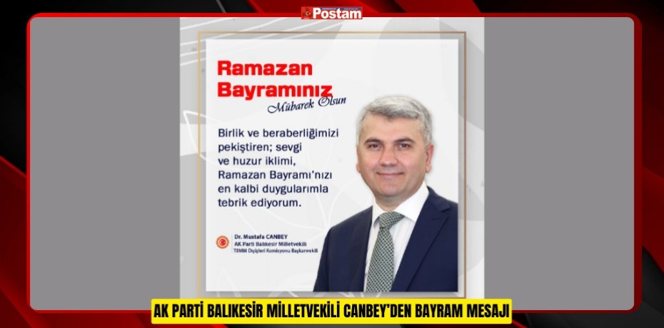 AK PARTİ BALIKESİR MİLLETVEKİLİ CANBEY’DEN BAYRAM MESAJI
