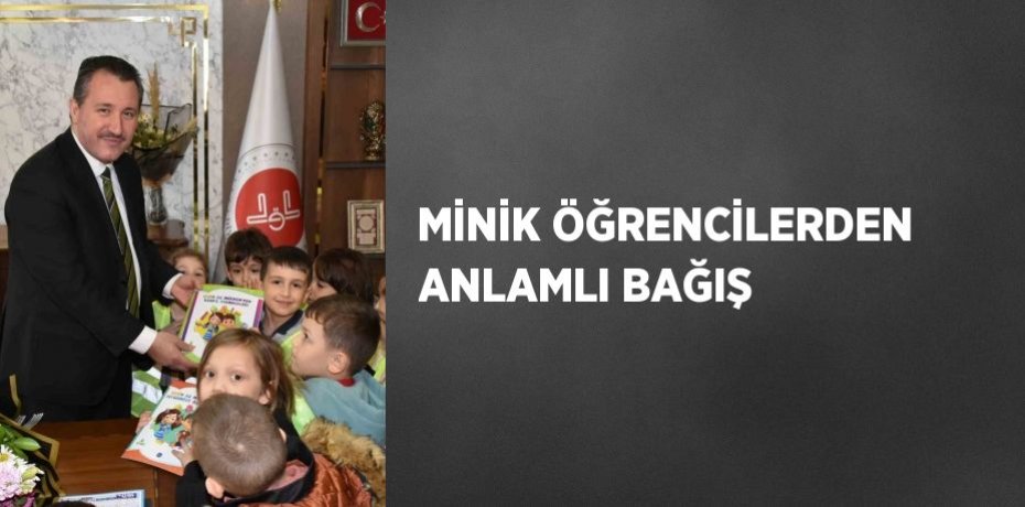 MİNİK ÖĞRENCİLERDEN ANLAMLI BAĞIŞ