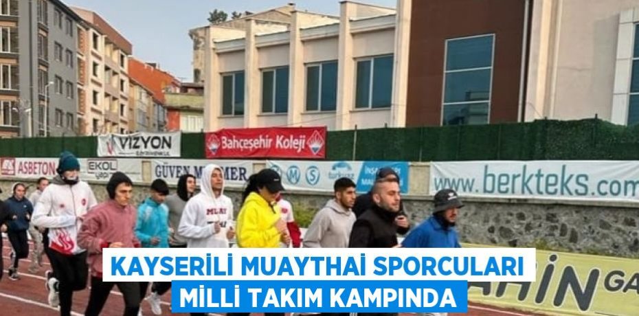 KAYSERİLİ MUAYTHAİ SPORCULARI MİLLİ TAKIM KAMPINDA