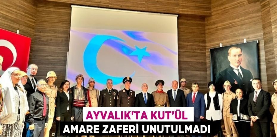 Ayvalık’ta Kut’ül Amare Zaferi unutulmadı