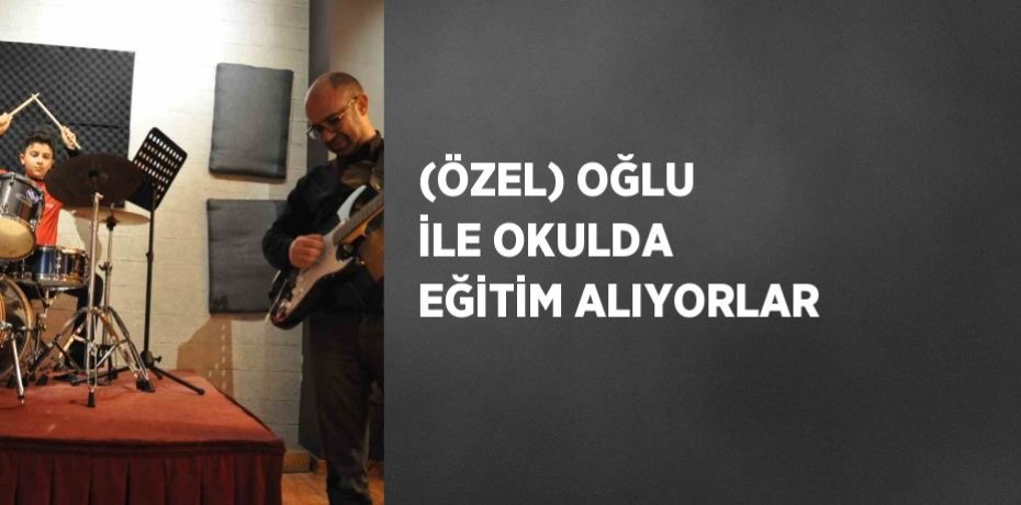 (ÖZEL) OĞLU İLE OKULDA EĞİTİM ALIYORLAR