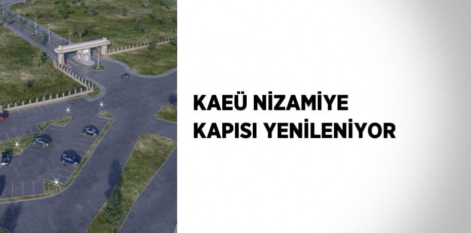 KAEÜ NİZAMİYE KAPISI YENİLENİYOR